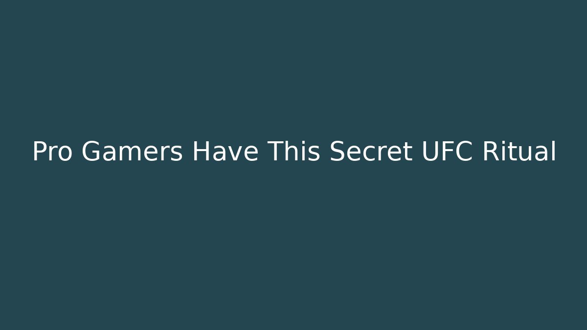 Pro Gamers Have This Secret UFC Ritual