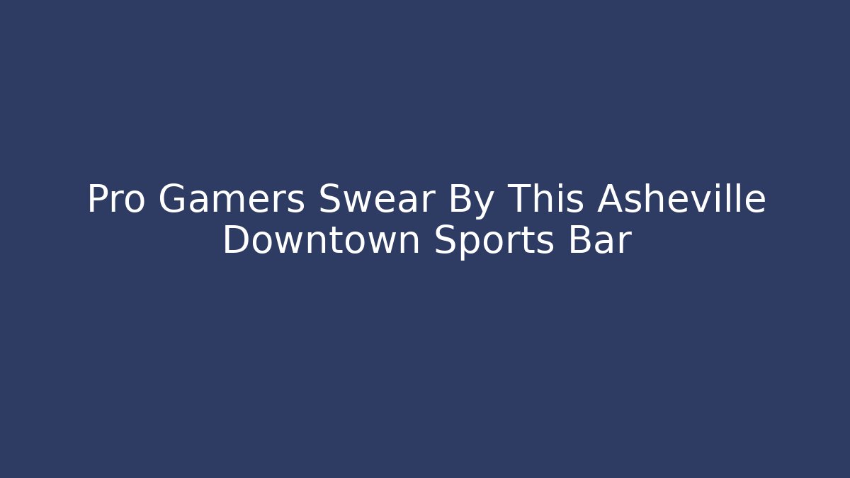 Pro Gamers Swear By This Asheville Downtown Sports Bar
