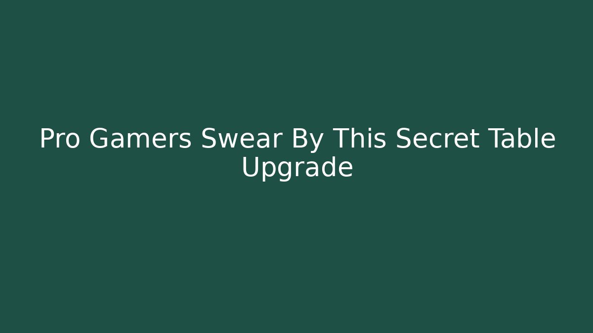 Pro Gamers Swear By This Secret Table Upgrade - Critter Realm