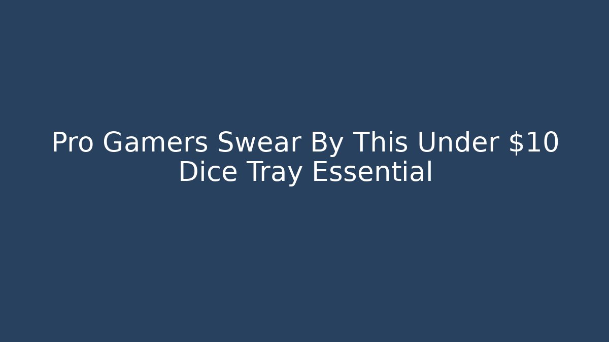 Pro Gamers Swear By This Under $10 Dice Tray Essential