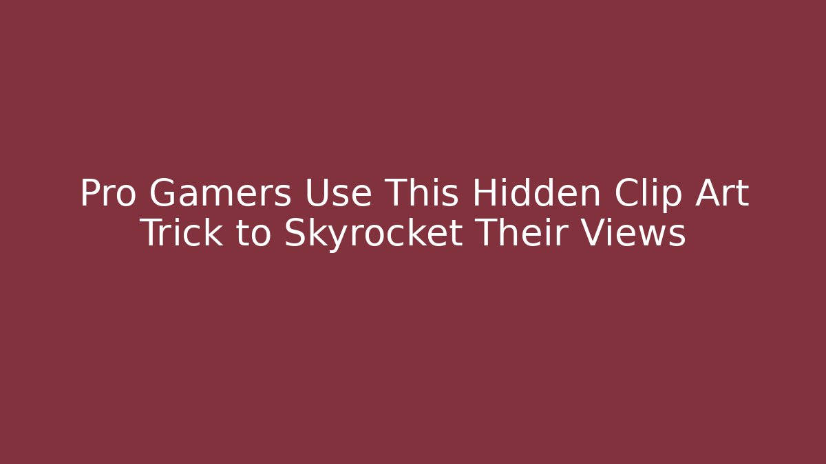 Pro Gamers Use This Hidden Clip Art Trick to Skyrocket Their Views