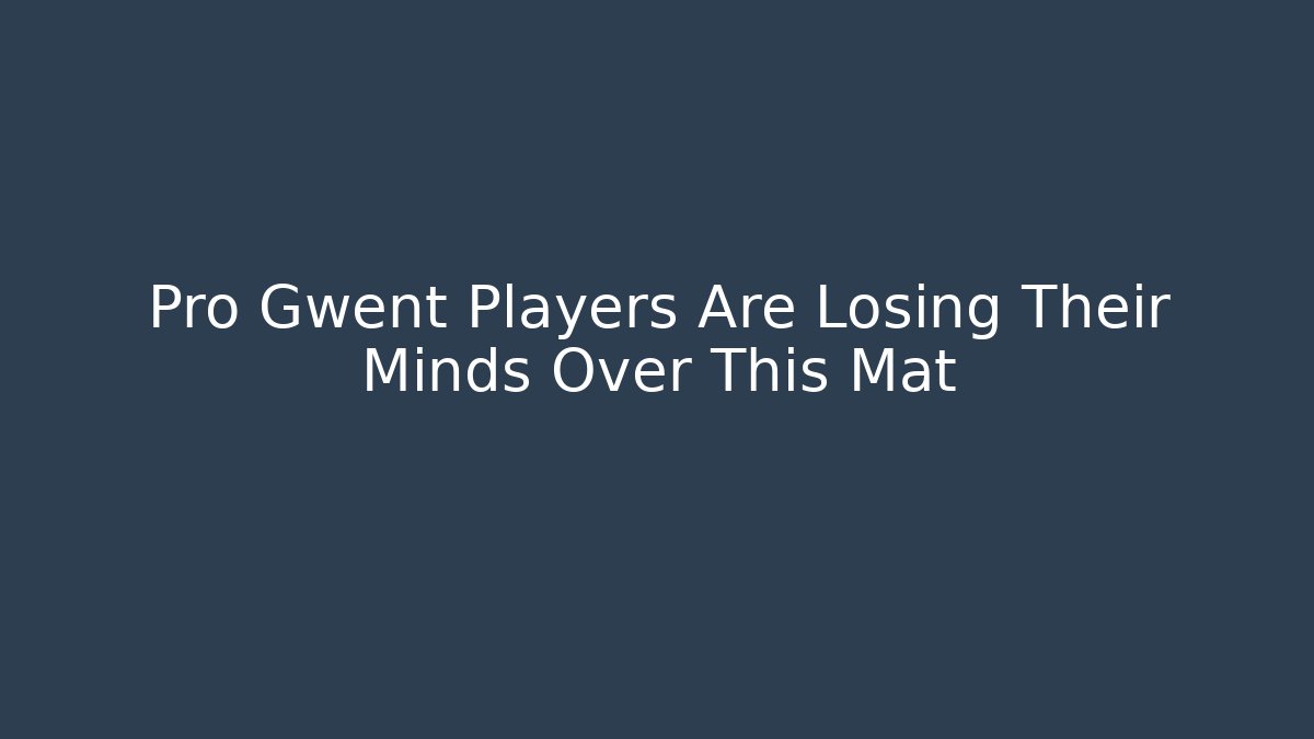 Pro Gwent Players Are Losing Their Minds Over This Mat