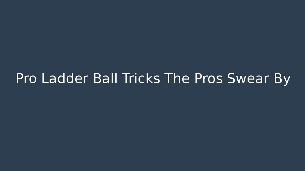 Pro Ladder Ball Tricks The Pros Swear By