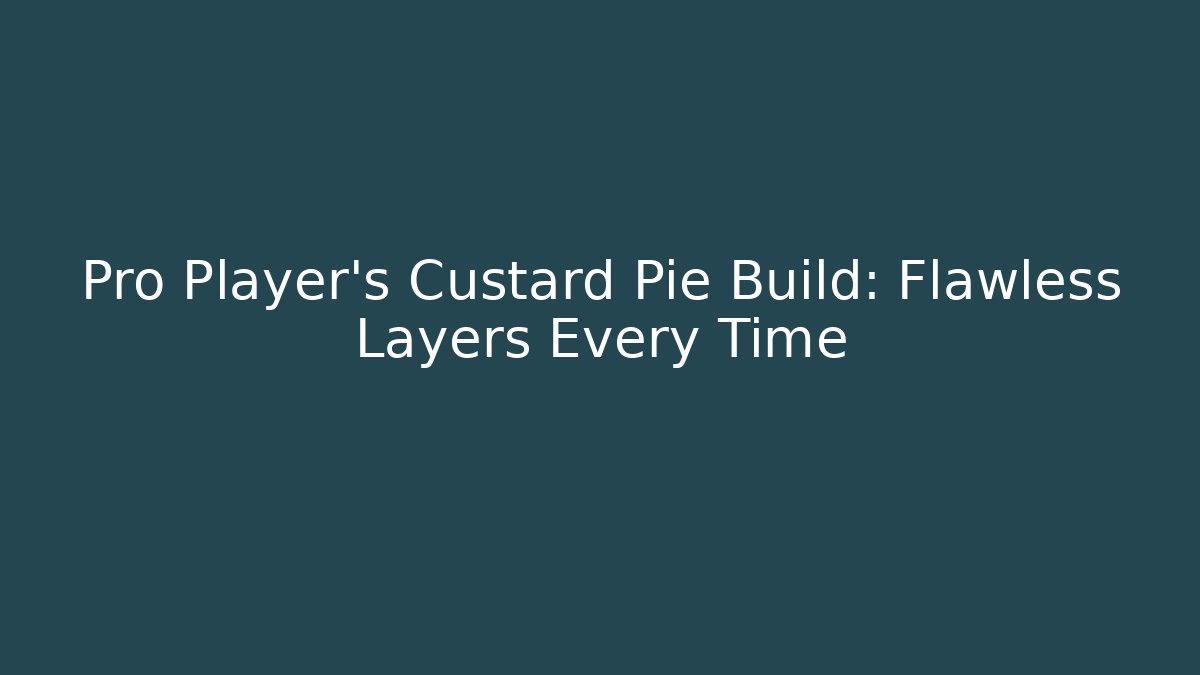 Pro Player’s Custard Pie Build: Flawless Layers Every Time