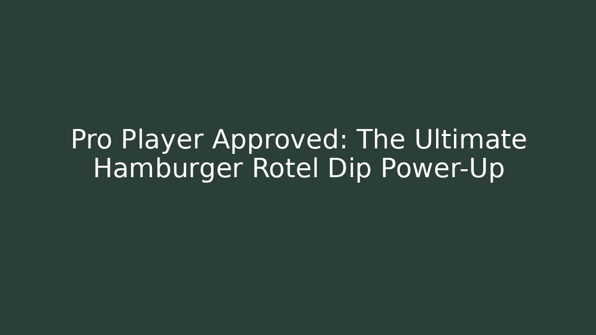 Pro Player Approved: The Ultimate Hamburger Rotel Dip Power-Up - Critter Realm