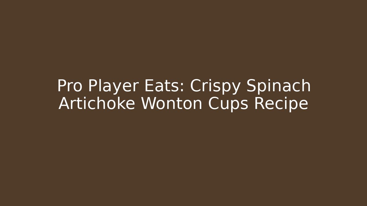 Pro Player Eats: Crispy Spinach Artichoke Wonton Cups Recipe