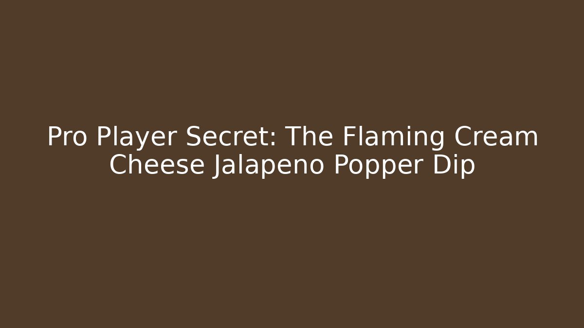 Pro Player Secret: The Flaming Cream Cheese Jalapeño Popper Dip