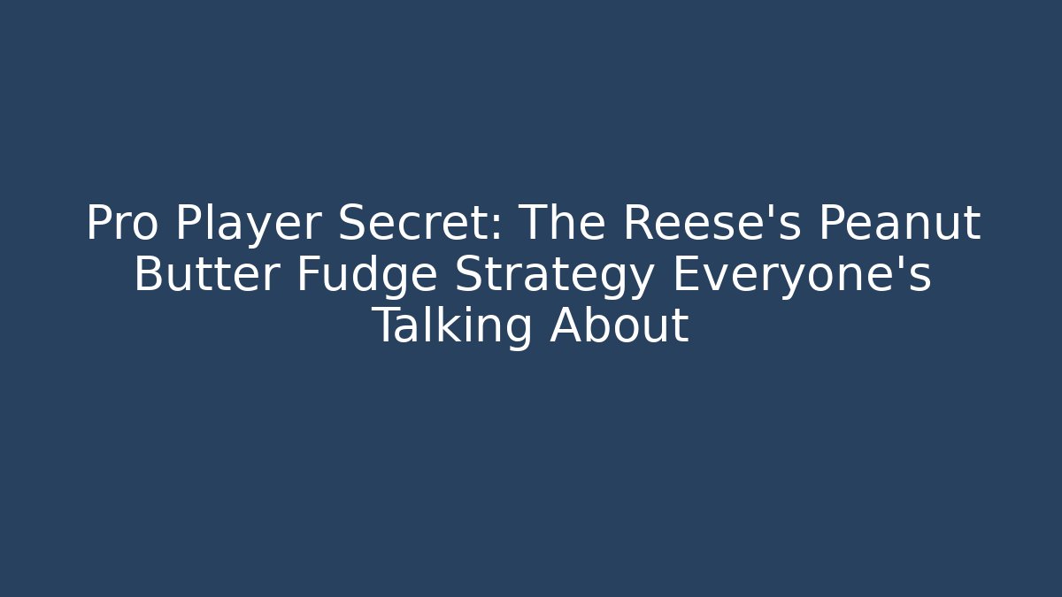 Pro Player Secret: The Reese's Peanut Butter Fudge Strategy Everyone's Talking About