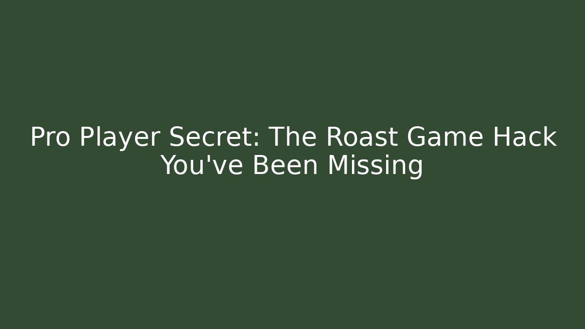Pro Player Secret: The Roast Game Hack You’ve Been Missing - Critter Realm