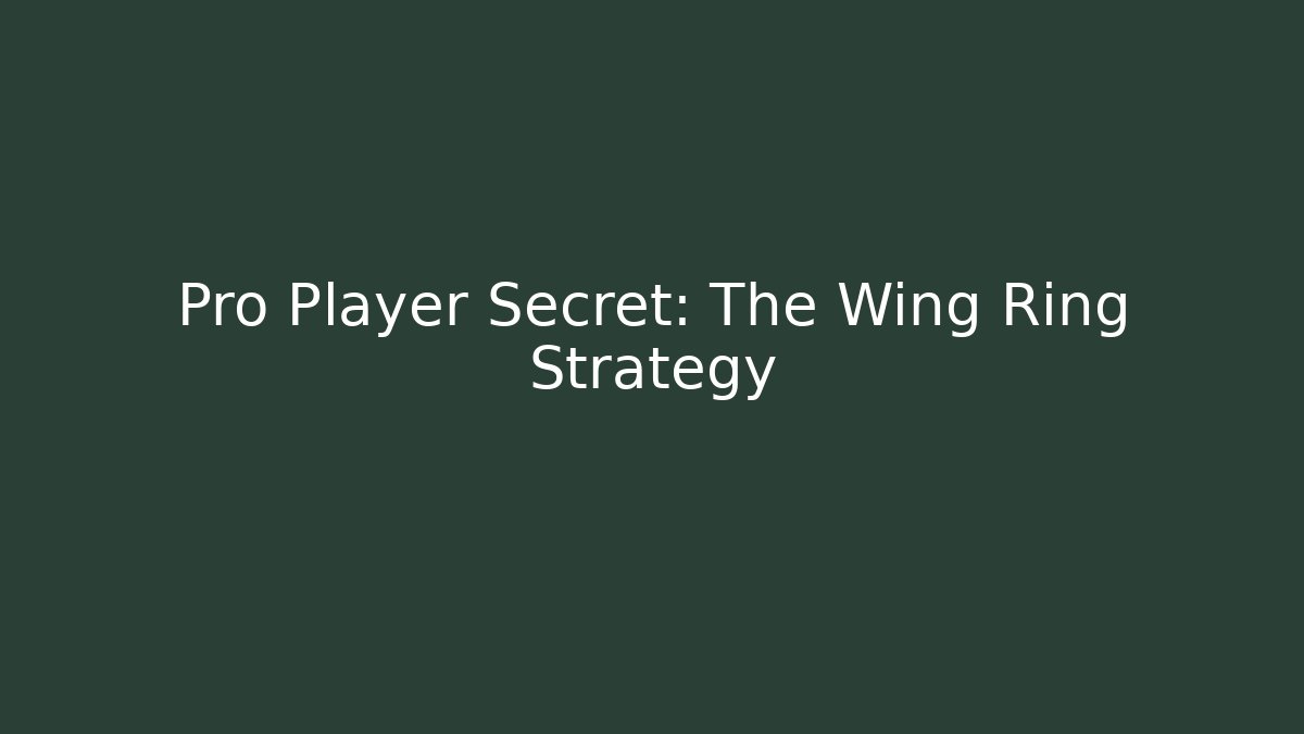 Pro Player Secret: The Wing Ring Strategy