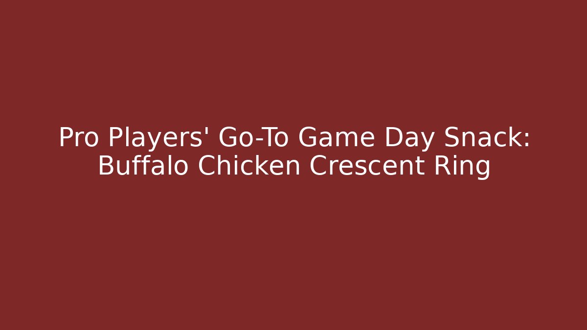 Pro Players' Go-To Game Day Snack: Buffalo Chicken Crescent Ring