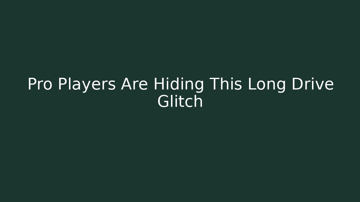 Pro Players Are Hiding This Long Drive Glitch