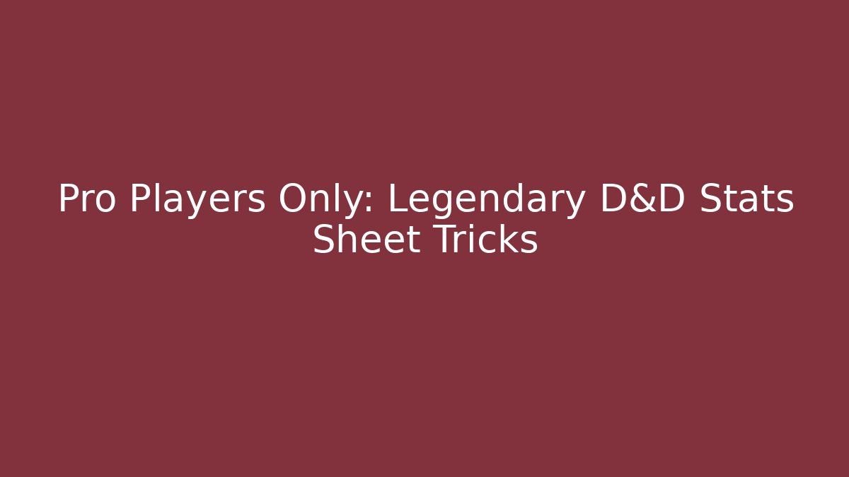 Pro Players Only: Legendary D&D Stats Sheet Tricks