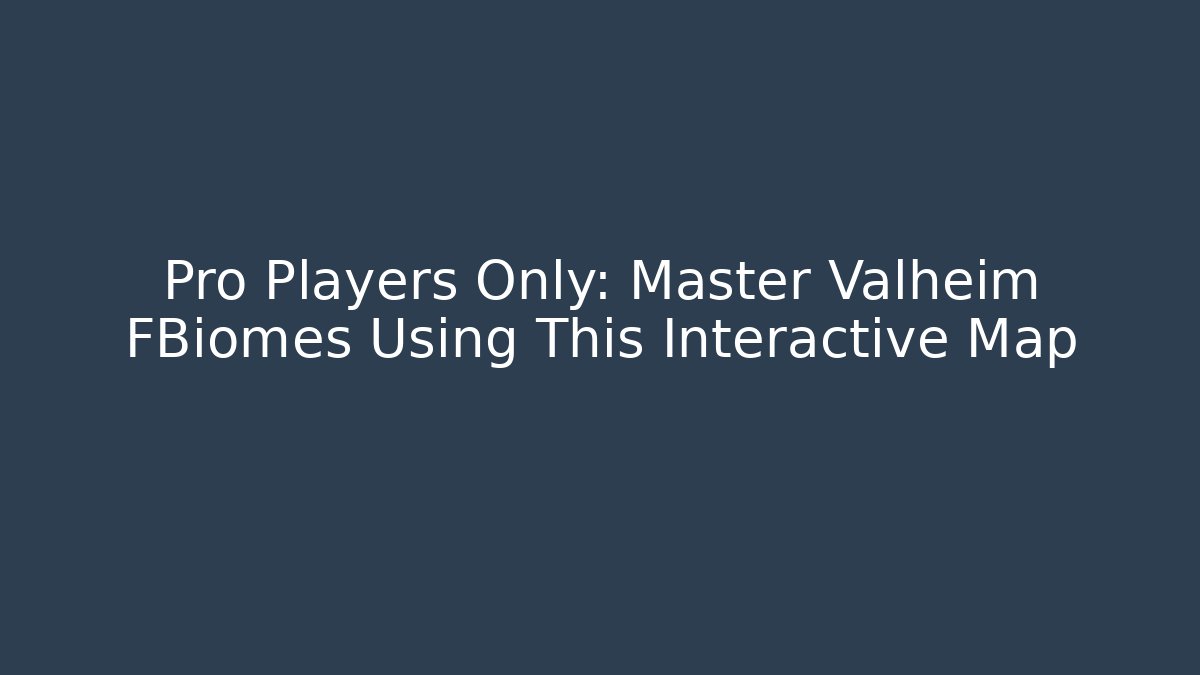 Pro Players Only: Master Valheim FBiomes Using This Interactive Map - Critter Realm