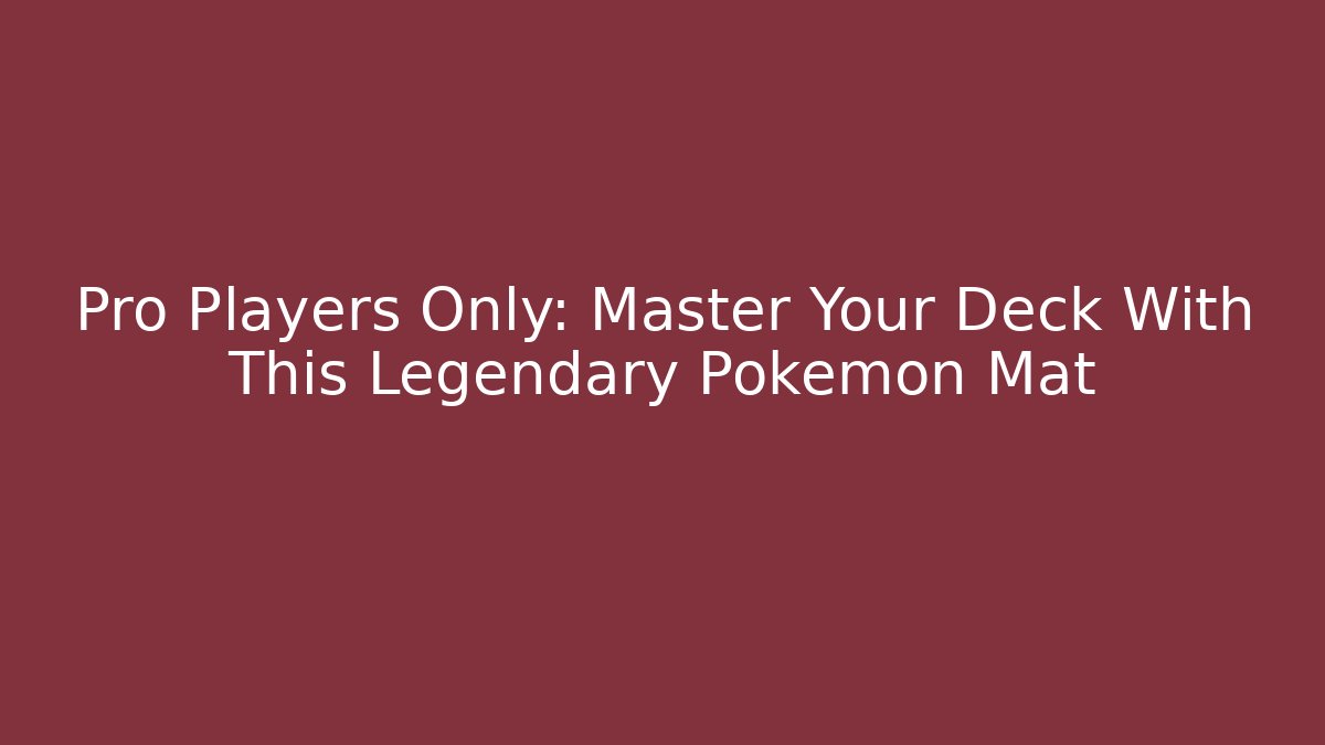 Pro Players Only: Master Your Deck With This Legendary Pokémon Mat