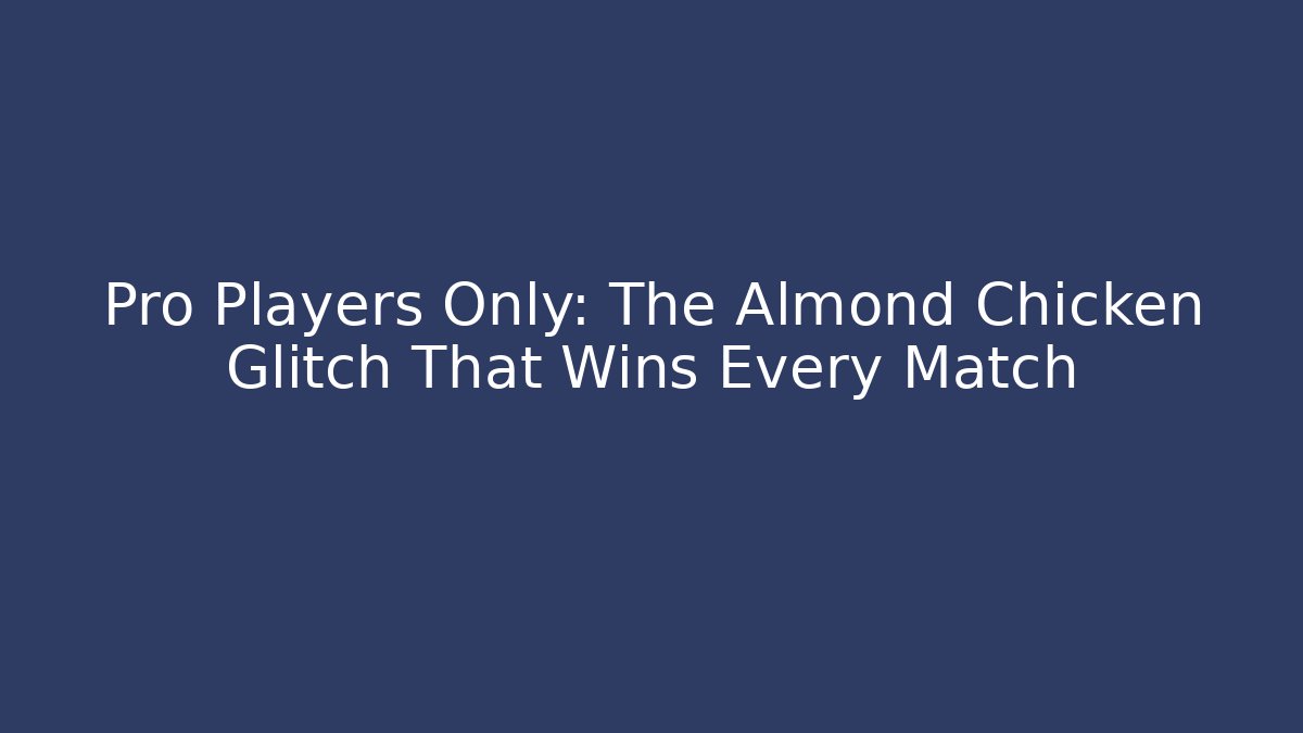 Pro Players Only: The Almond Chicken Glitch That Wins Every Match