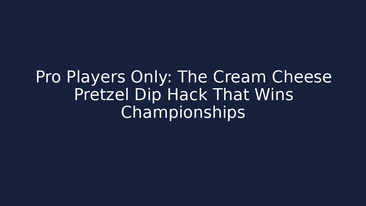 Pro Players Only: The Cream Cheese Pretzel Dip Hack That Wins Championships