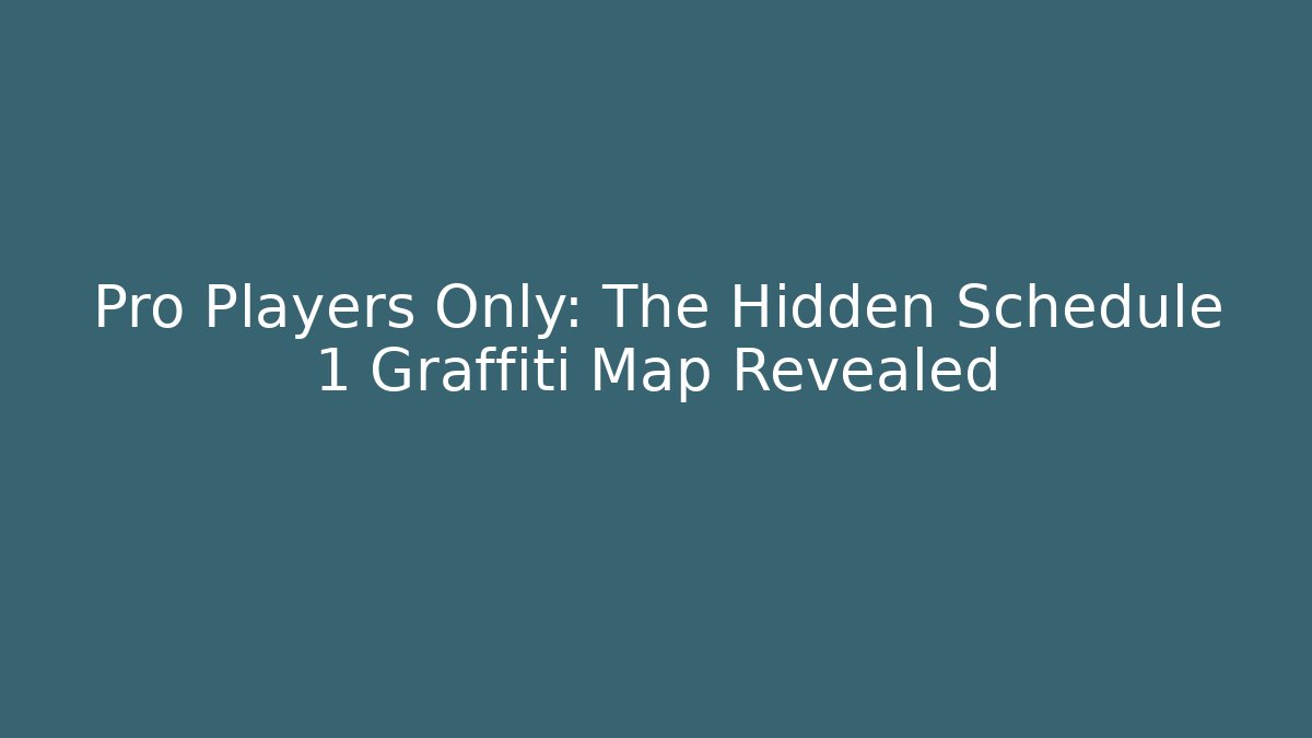 Pro Players Only: The Hidden Schedule 1 Graffiti Map Revealed