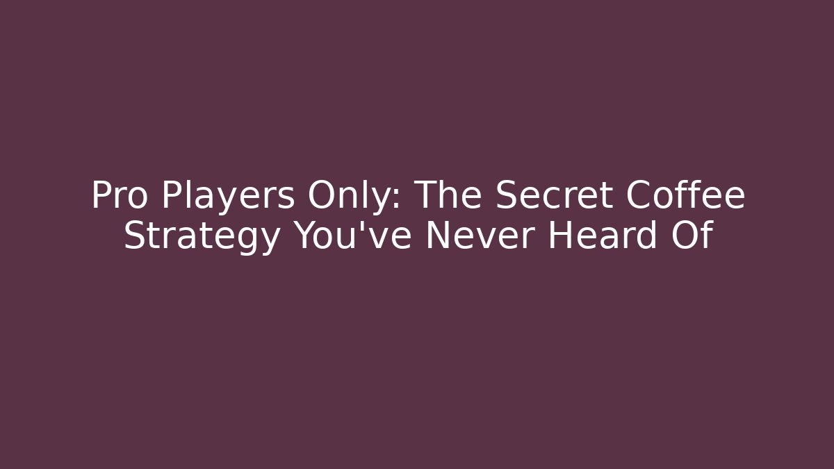 Pro Players Only: The Secret Coffee Strategy You’ve Never Heard Of