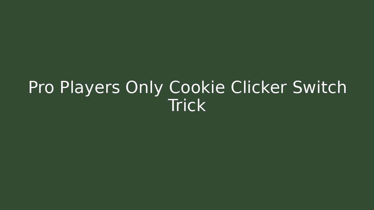 Pro Players Only Cookie Clicker Switch Trick