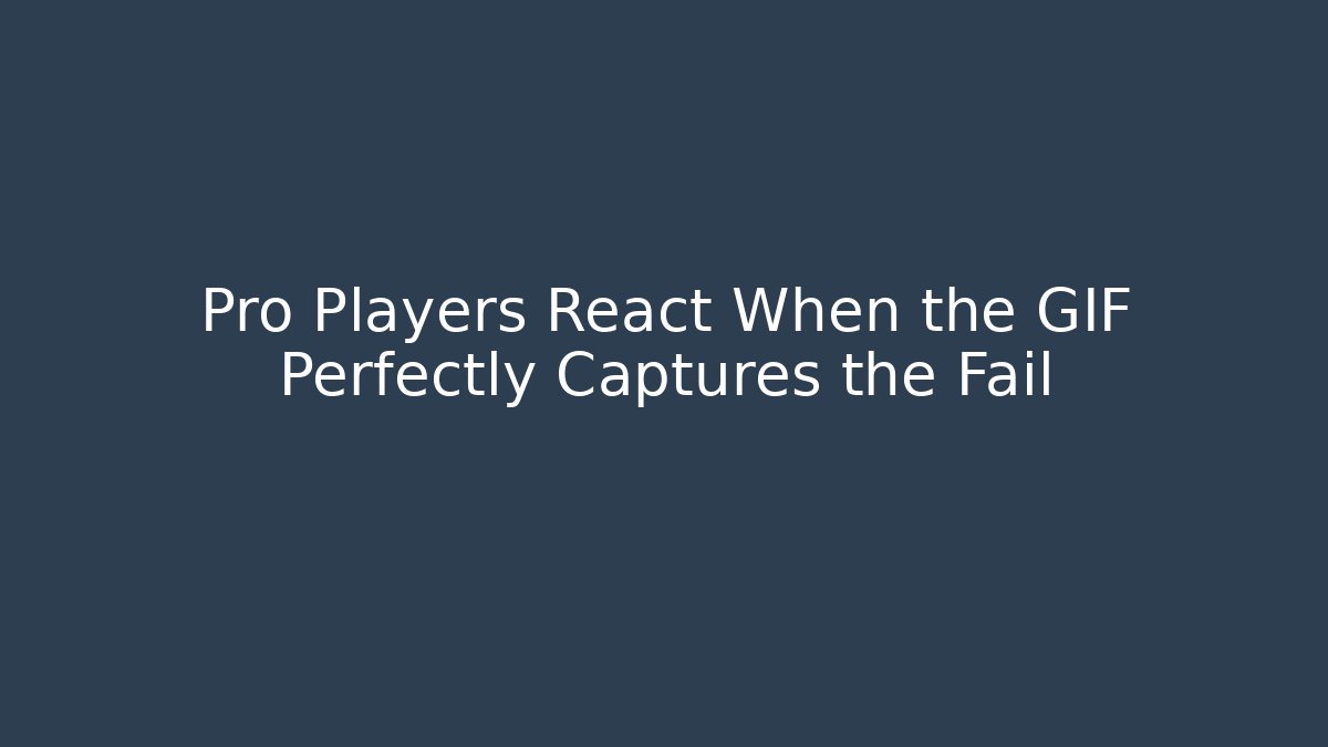 Pro Players React When the GIF Perfectly Captures the Fail - Critter Realm