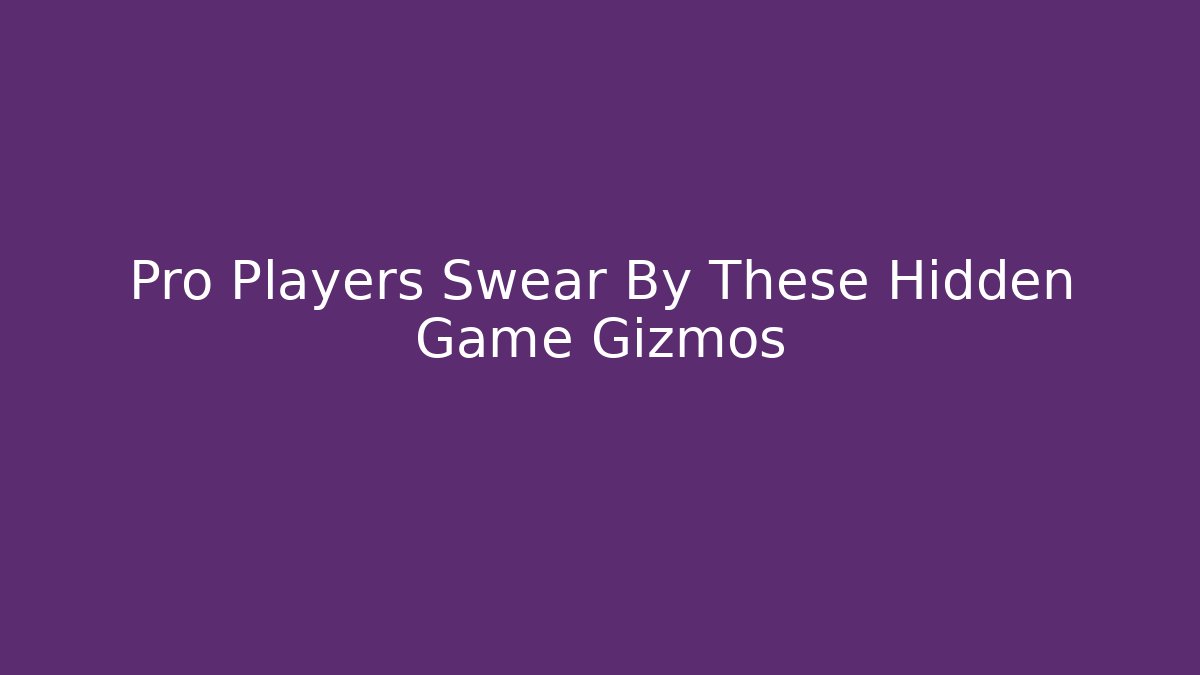 Pro Players Swear By These Hidden Game Gizmos