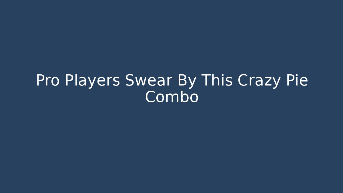 Pro Players Swear By This Crazy Pie Combo - Critter Realm