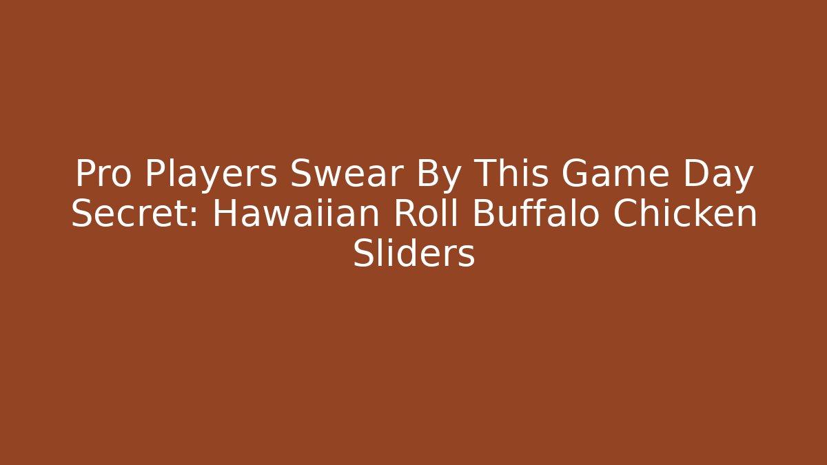 Pro Players Swear By This Game Day Secret: Hawaiian Roll Buffalo Chicken Sliders