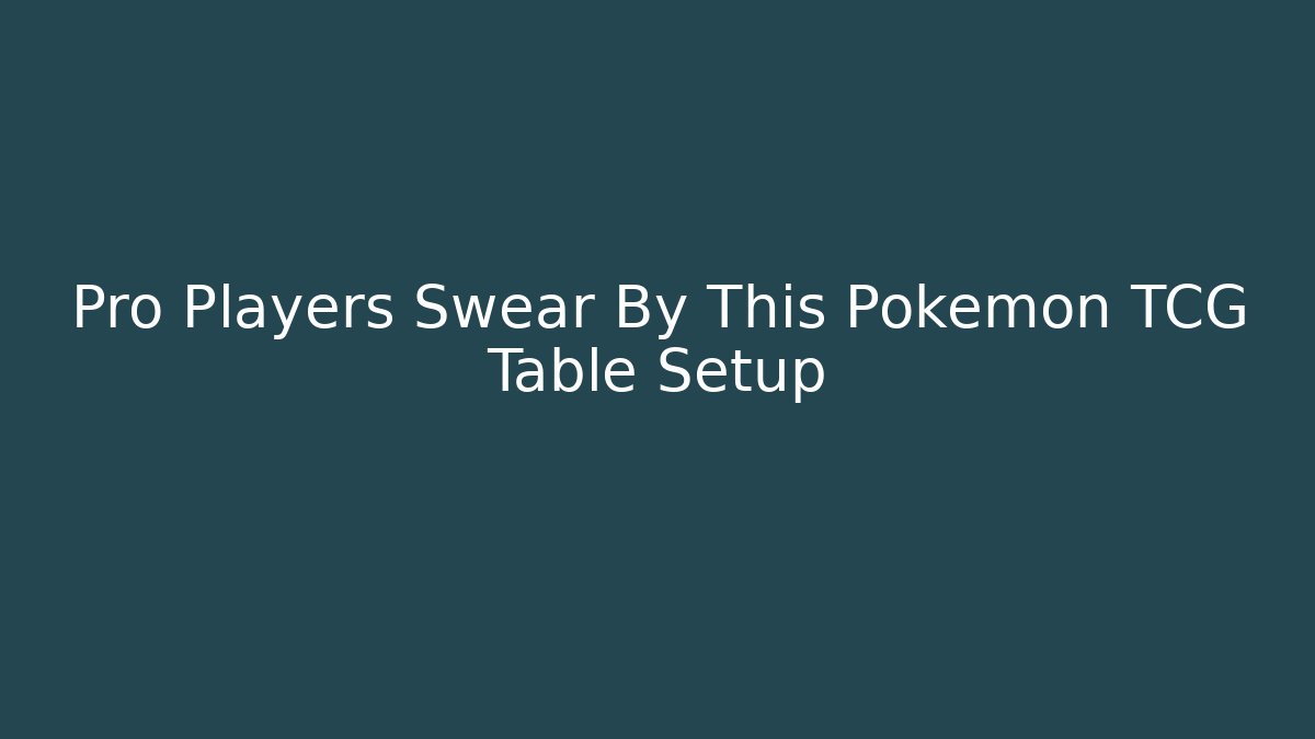 Pro Players Swear By This Pokémon TCG Table Setup