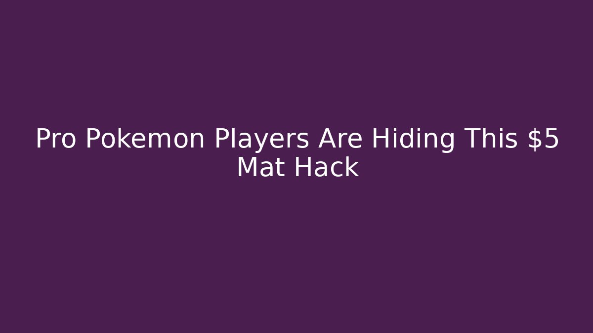 Pro Pokémon Players Are Hiding This $5 Mat Hack