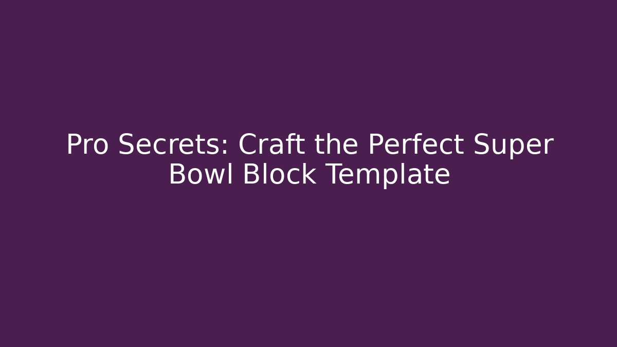 Pro Secrets: Craft the Perfect Super Bowl Block Template