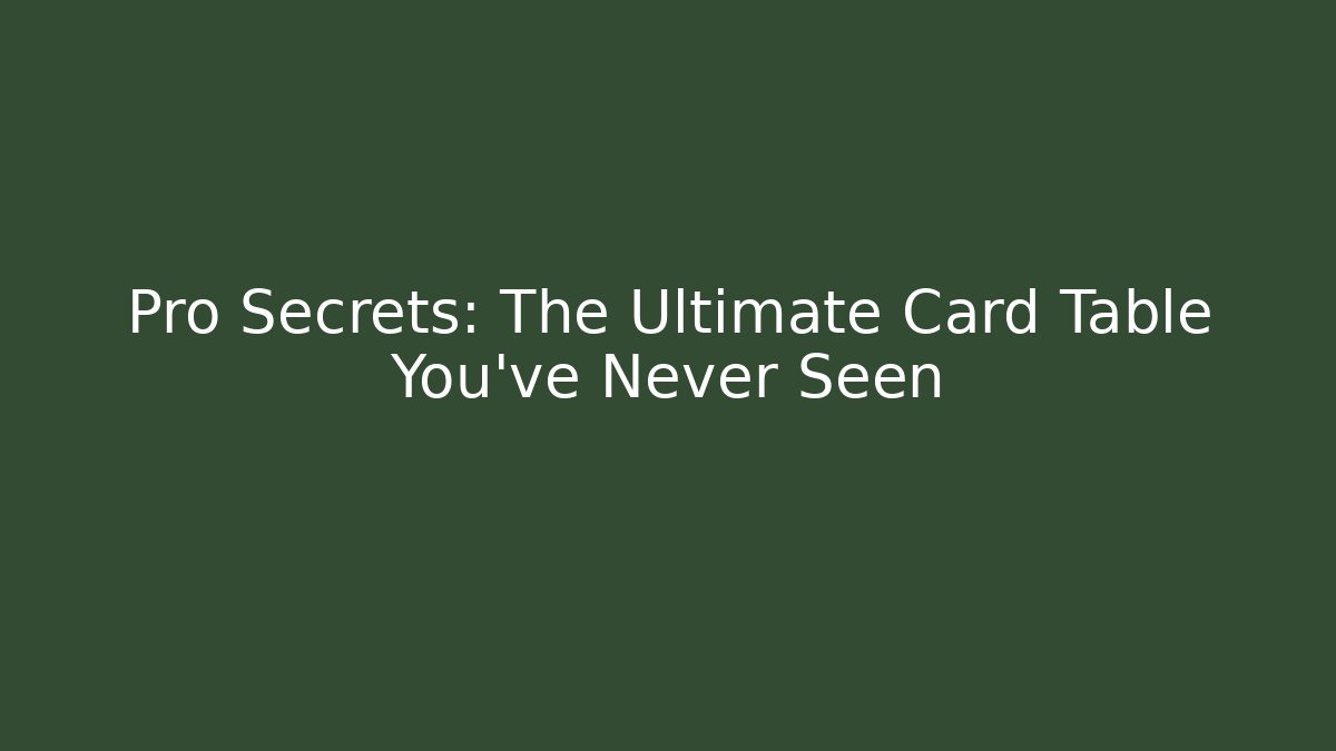 Pro Secrets: The Ultimate Card Table You've Never Seen