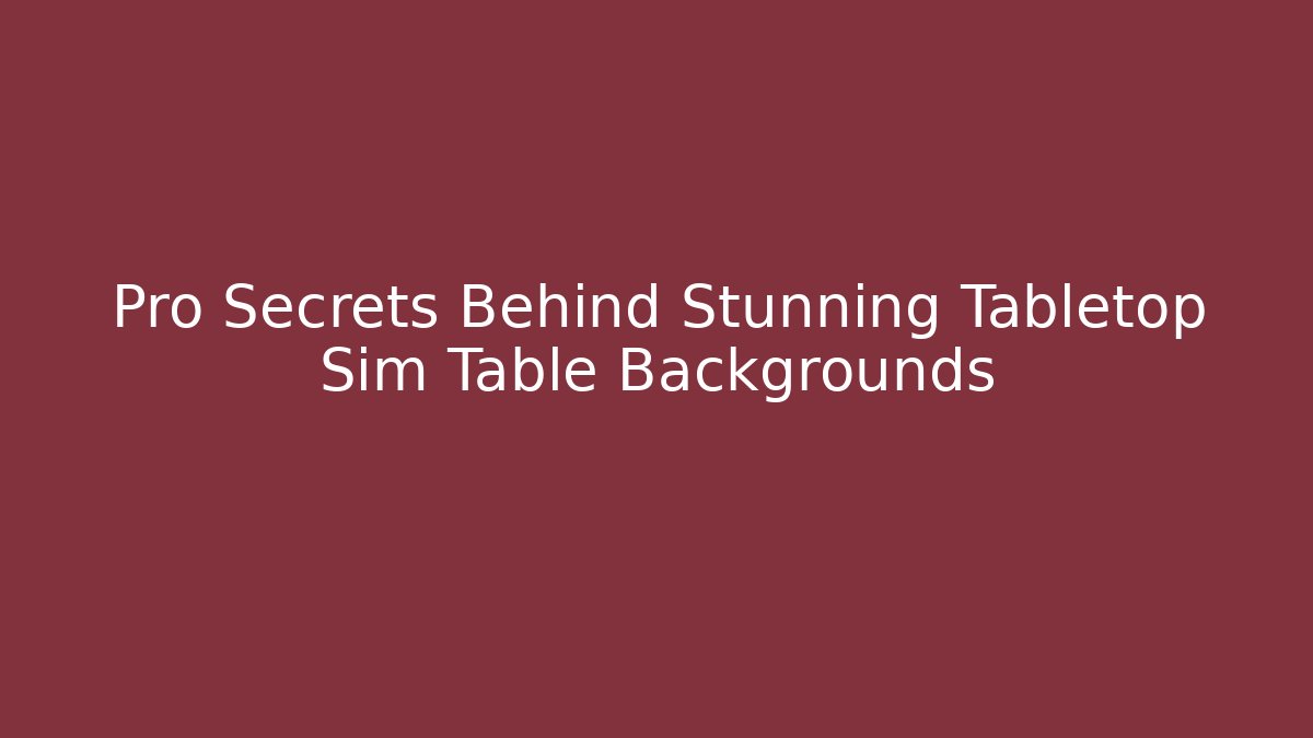Pro Secrets Behind Stunning Tabletop Sim Table Backgrounds