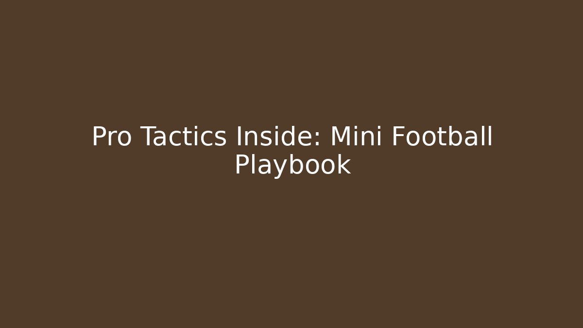 Pro Tactics Inside: Mini Football Playbook