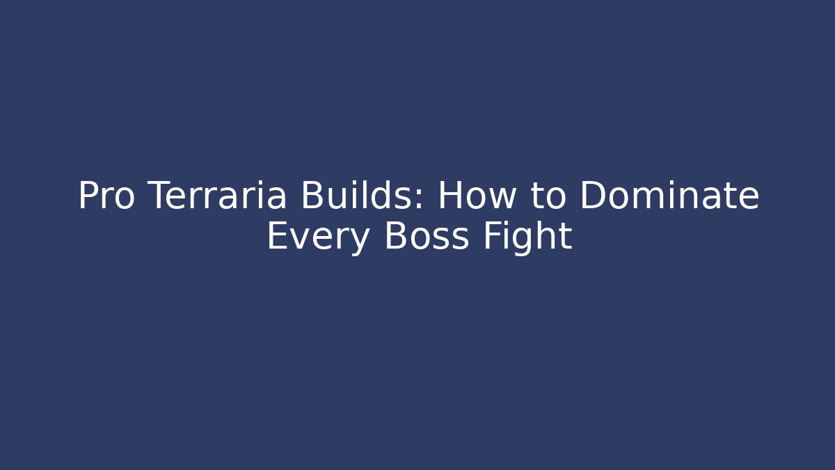 Pro Terraria Builds: How to Dominate Every Boss Fight - Critter Realm