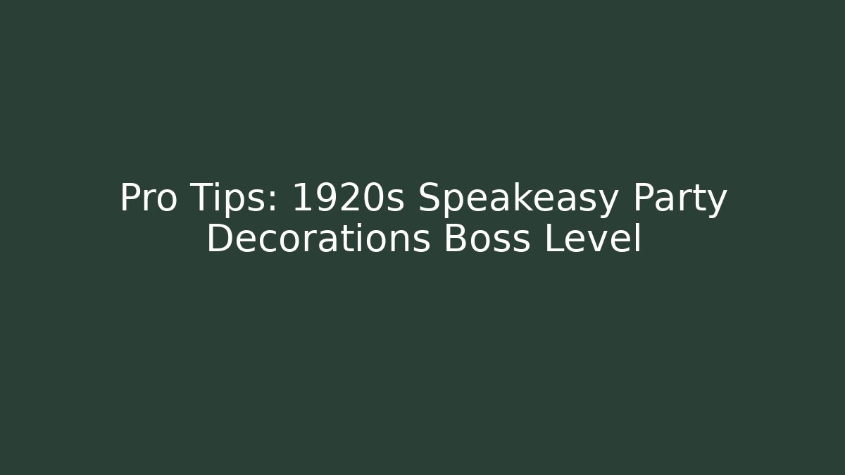 Pro Tips: 1920s Speakeasy Party Decorations Boss Level