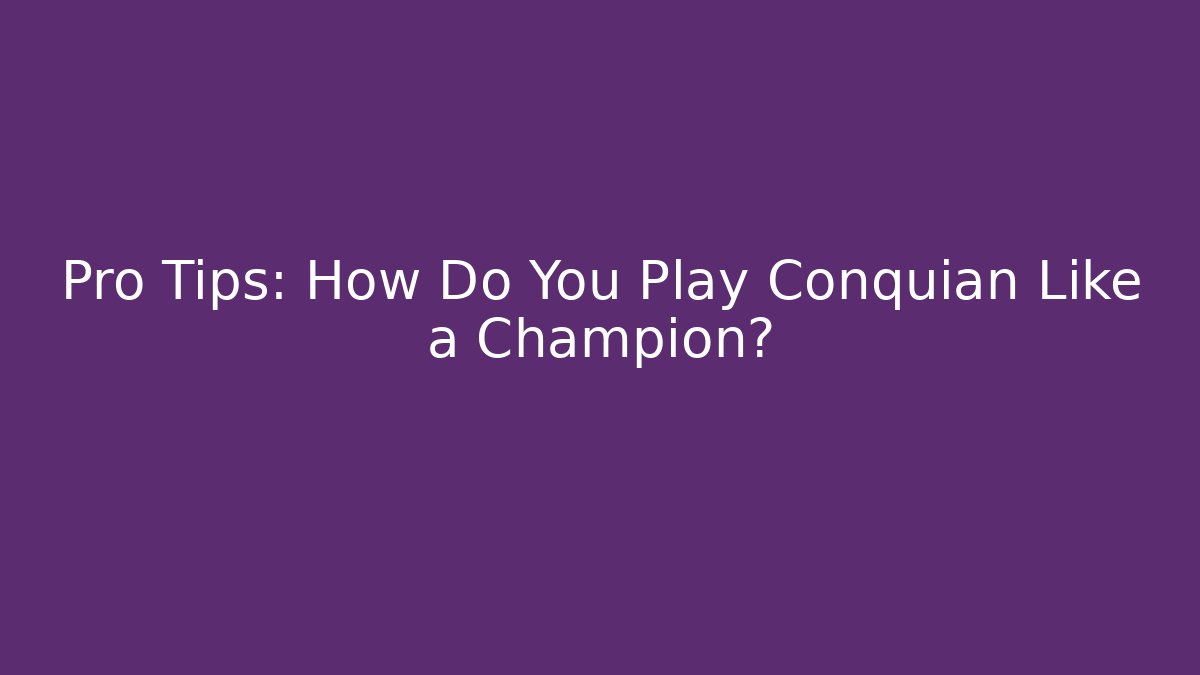 Pro Tips: How Do You Play Conquian Like a Champion? - Critter Realm