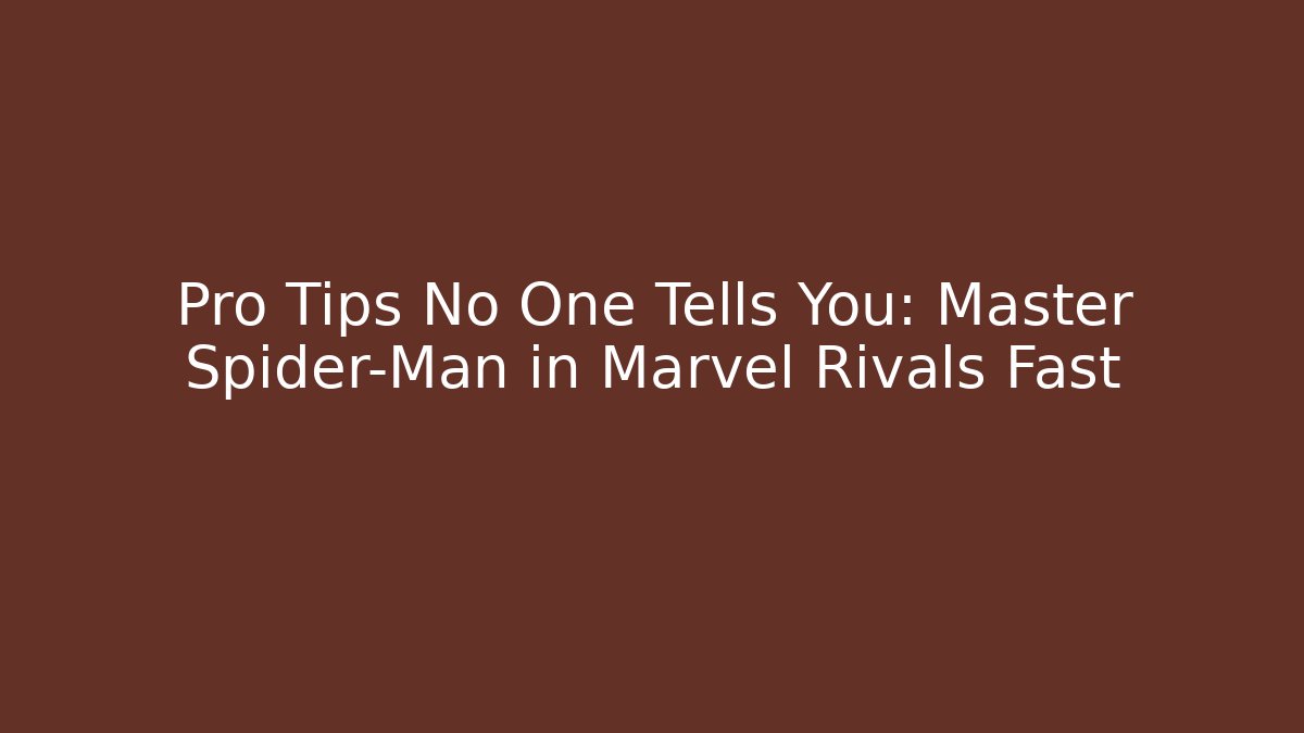 Pro Tips No One Tells You: Master Spider-Man in Marvel Rivals Fast