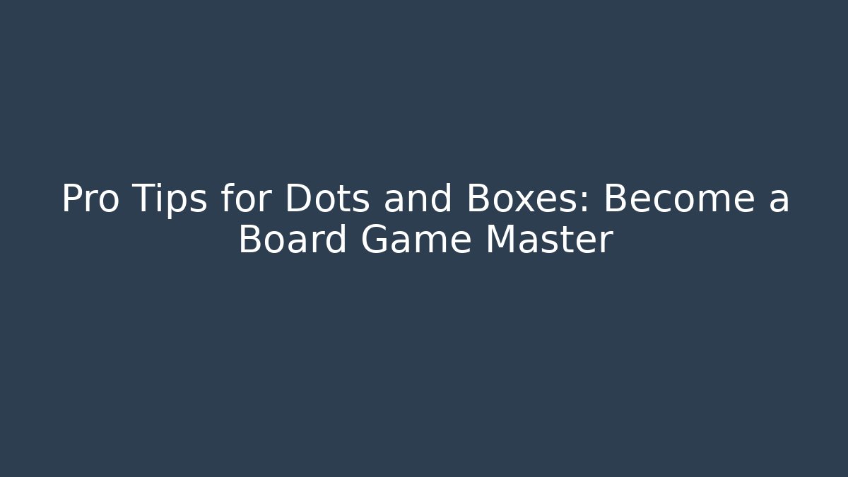 Pro Tips for Dots and Boxes: Become a Board Game Master