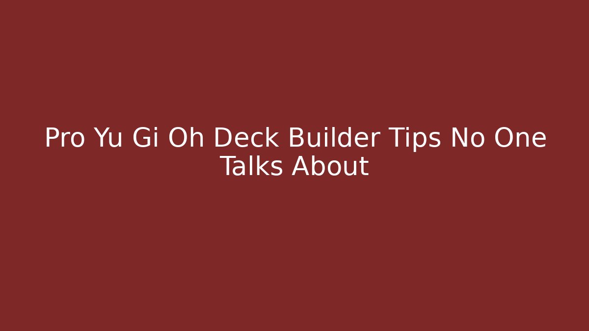 Pro Yu Gi Oh Deck Builder Tips No One Talks About