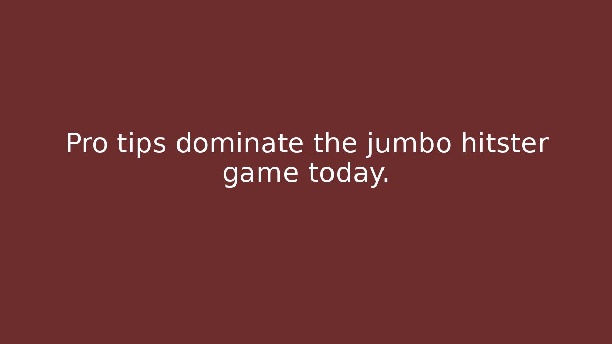 Pro tips dominate the jumbo hitster game today.