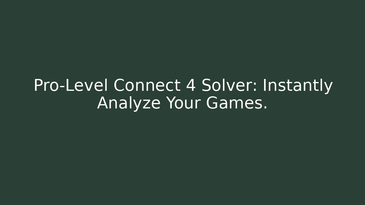 Pro-Level Connect 4 Solver: Instantly Analyze Your Games. - Critter Realm