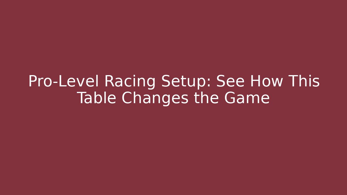 Pro-Level Racing Setup: See How This Table Changes the Game - Critter Realm