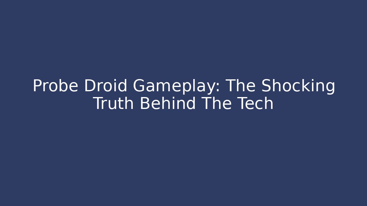 Probe Droid Gameplay: The Shocking Truth Behind The Tech