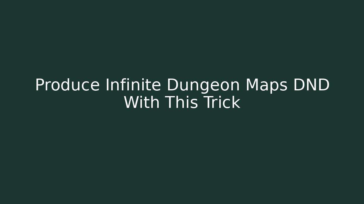 Produce Infinite Dungeon Maps DND With This Trick
