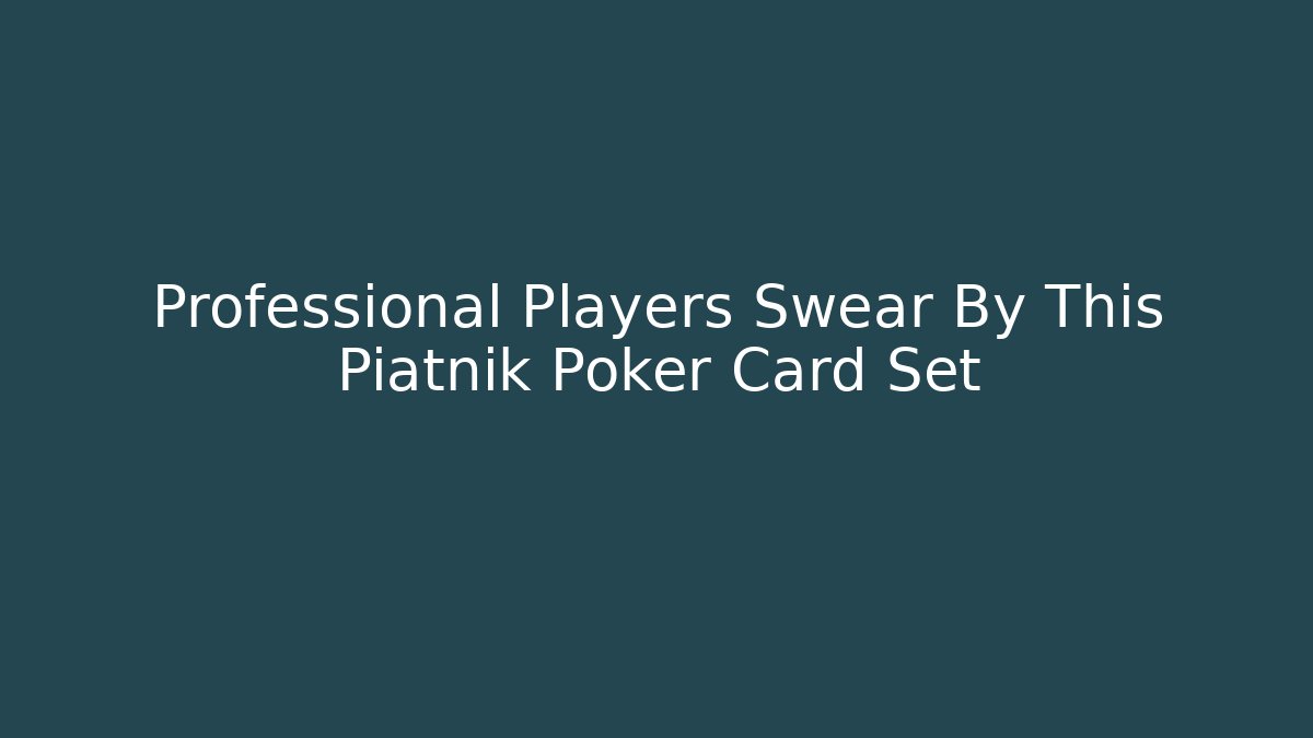 Professional Players Swear By This Piatnik Poker Card Set