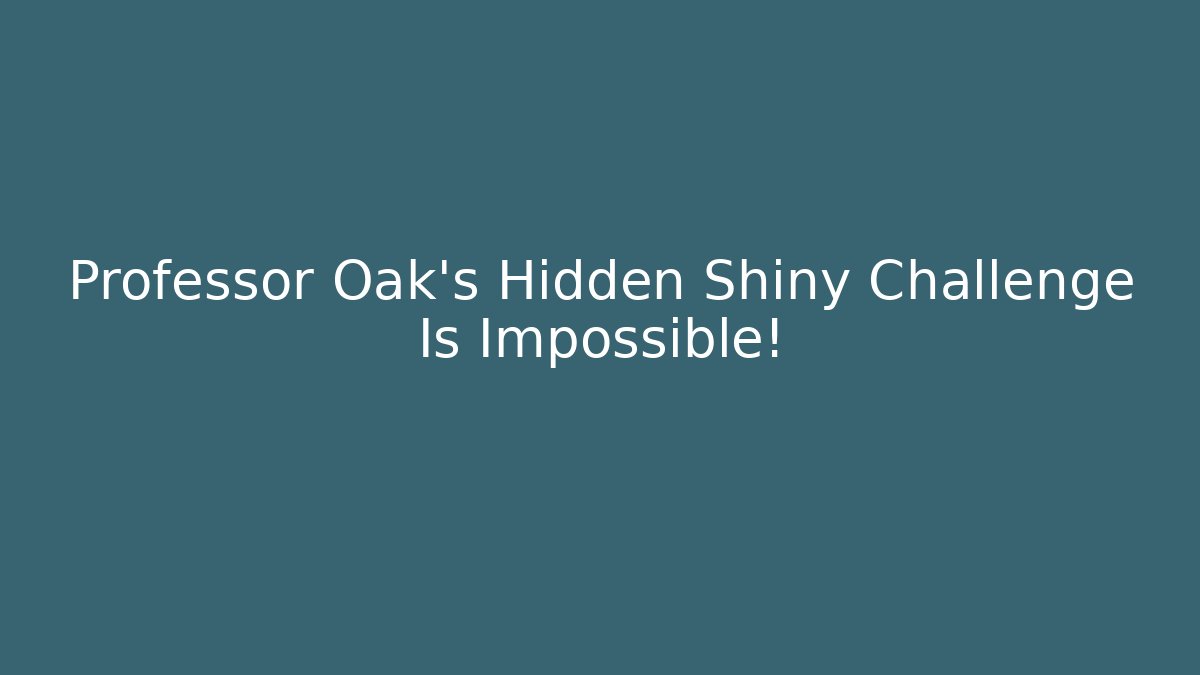 Professor Oak's Hidden Shiny Challenge Is Impossible! - Critter Realm