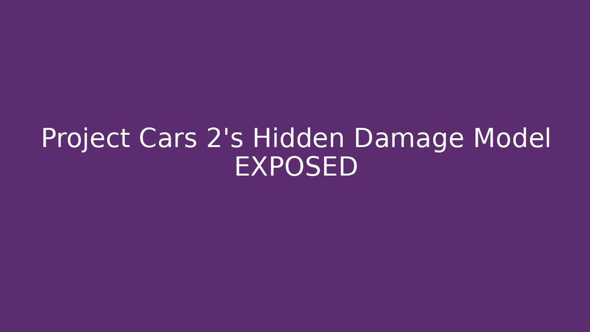 Project Cars 2's Hidden Damage Model EXPOSED