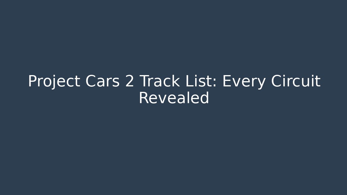 Project Cars 2 Track List: Every Circuit Revealed