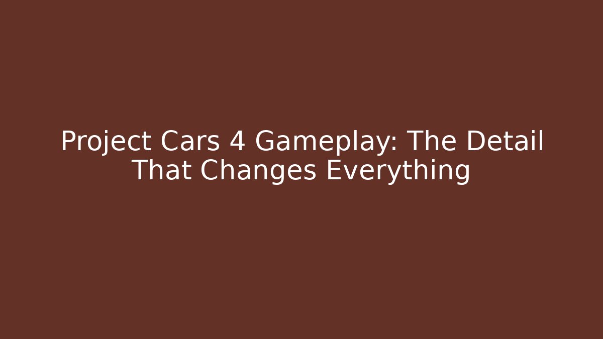 Project Cars 4 Gameplay: The Detail That Changes Everything